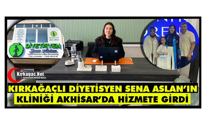 KIRKAĞAÇLI DİYETİSYEN SENA ASLAN’IN KLİNİĞİ AKHİSAR’DA HİZMETE GİRDİ