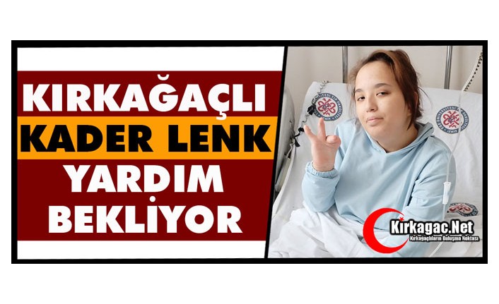 KIRKAĞAÇLI KADER YARDIM BEKLİYOR