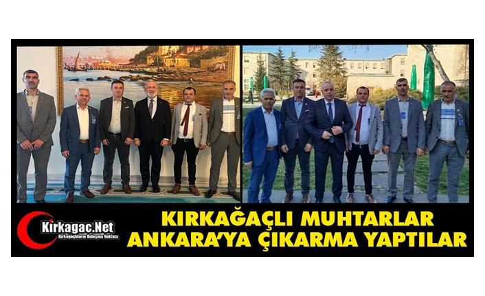 KIRKAĞAÇLI MUHTARLAR ANKARA’YA ÇIKARMA YAPTI