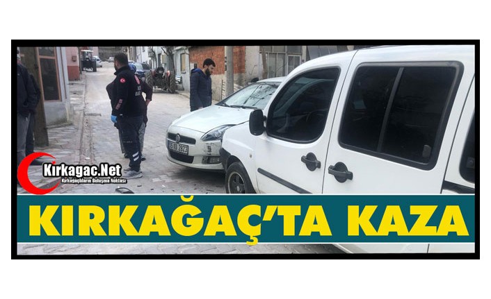 KIRKAĞAÇ’TA KAZA 1 YARALI