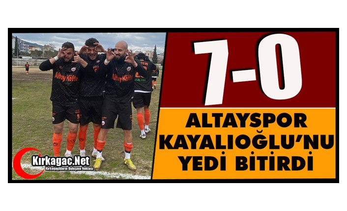 LİDER ALTAYSPOR, KAYALIOĞLU’NU YEDİ BİTİRDİ 7-0