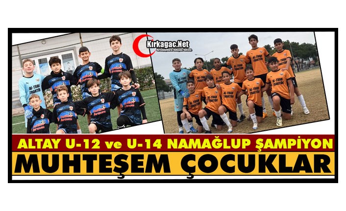 MUHTEŞEM ÇOCUKLAR…ALTAY U-12 ve U-14 TAKIMLARI NAMAĞLUP ŞAMPİYON