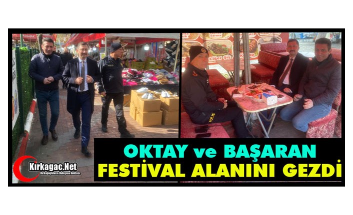 OKTAY ve BAŞARAN FESTİVAL ALANINI ZİYARET ETTİ