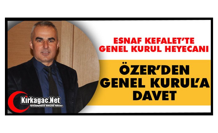 ÖZER’DEN GENEL KURUL’A DAVET