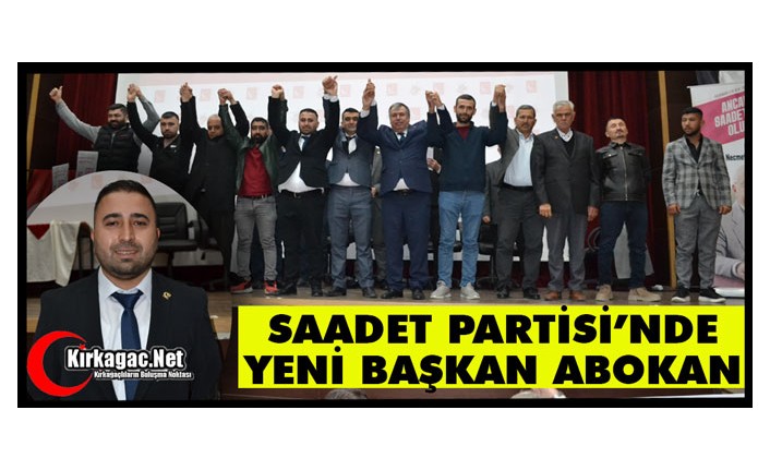 SAADET PARTİSİ'NDE YENİ BAŞKAN MEHMET ABOKAN