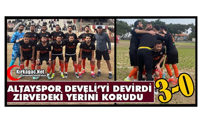 ALTAYSPOR DEVELİ’Yİ DEVİRDİ ZİRVEDEKİ YERİNİ KORUDU 3-0