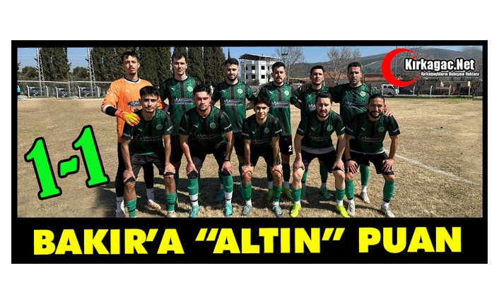 BAKIR G. BİRLİĞİ’NE “ALTIN” PUAN 1-1