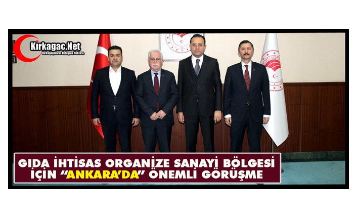 GIDA İHTİSAS ORGANİZE SANAYİ BÖLGESİ İÇİN “ANKARA’DA” ÖNEMLİ GÖRÜŞME