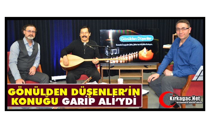 GÖNÜLDEN DÜŞENLER'İN KONUĞU GARİP ALİ'YDİ