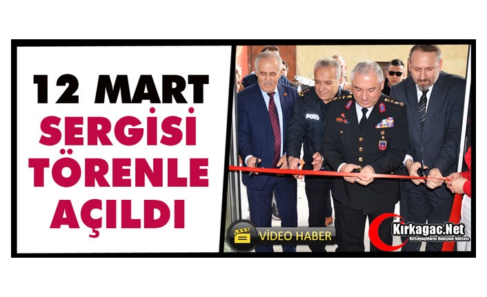 KIRKAĞAÇ’TA “12 MART SERGİSİ” TÖRENLE AÇILDI