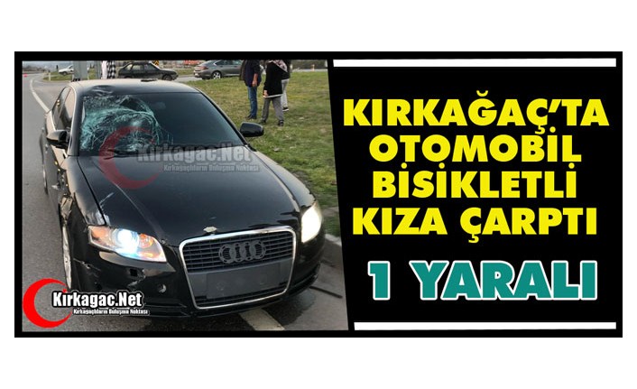 KIRKAĞAÇ’TA OTOMOBİL BİSİKLETLİ KÜÇÜK KIZA ÇARPTI