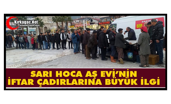 SARI HOCA’NIN İFTAR ÇADIRLARI BÜYÜK İLGİ GÖRÜYOR