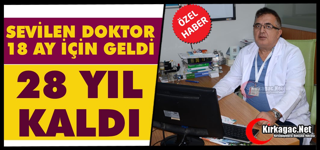 SEVİLEN DOKTOR 18 AY İÇİN GELDİ 28 YIL KALDI(ÖZEL HABER)