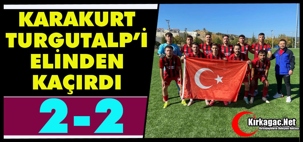 KARAKURT, TURGUTALP’İ ELİNDEN KAÇIRDI 2-2