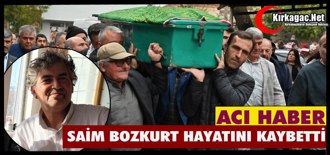 ACI HABER…SAİM BOZKURT VEFAT ETTİ