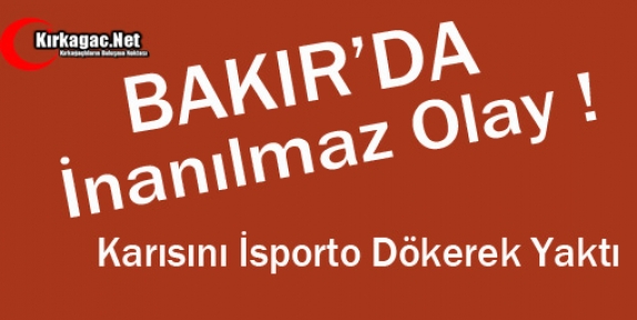 BAKIR’DA İNANILMAZ OLAY