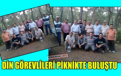 DİN GÖREVLİLERİ PİKNİKTE BULUŞTU