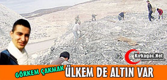 Görkem Çakmak “Ülkem de Altın Var“