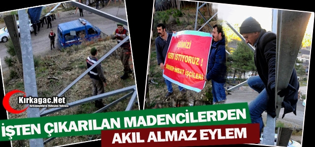 İŞTEN ÇIKARILAN MADENCİLERDEN AKIL ALMAZ EYLEM