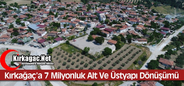 KIRKAĞAÇ'A 7 MİLYONLUK ALT VE ÜSTYAPI DÖNÜŞÜMÜ