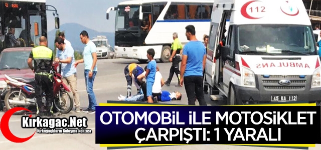 OTOMOBİL MOTOSİKLETLE ÇARPIŞTI 1 YARALI