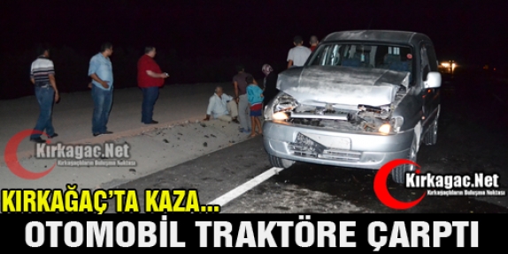 OTOMOBİL TRAKTÖRE ÇARPTI 2 YARALI