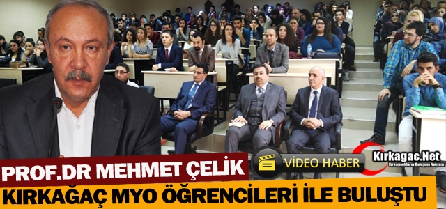 PROF. DR ÇELİK KIRKAĞAÇ MYO ÖĞRENCİLERİ İLE BULUŞTU(VİDEO)