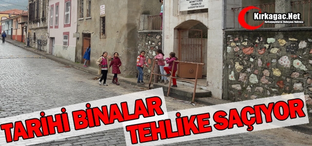 TARİHİ BİNALAR KIRKAĞAÇ’TA TEHLİKE SAÇIYOR