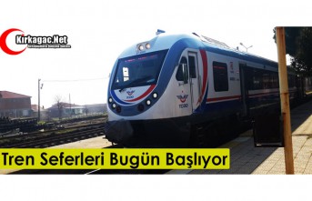 TREN SEFERLERİ BUGÜN BAŞLIYOR