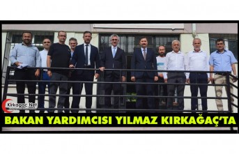 BAKAN YARDIMCISI YILMAZ KIRKAĞAÇ’TA