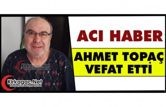 ACI HABER.. AHMET TOPAÇ VEFAT ETTİ