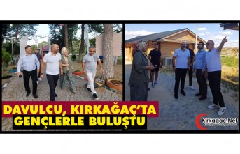 DAVULCU, KIRKAĞAÇ’TA GENÇLERLE BULUŞTU