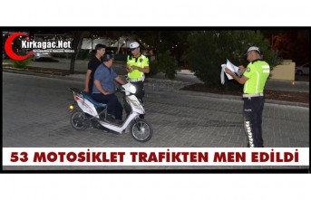 53 MOTOSİKLET TRAFİKTEN MEN EDİLDİ