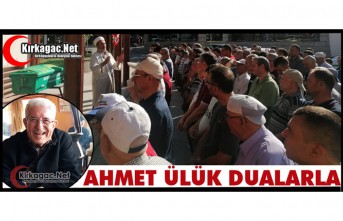 AHMET ÜLÜK DUALARLA TOPRAĞA VERİLDİ