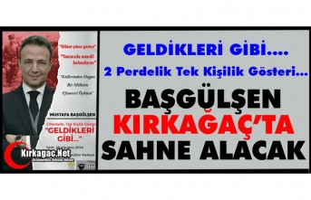 BAŞGÜLŞEN KIRKAĞAÇ’TA SAHNE ALACAK