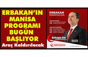 ERBAKAN’IN MANİSA PROGRAMI BUGÜN BAŞLIYOR