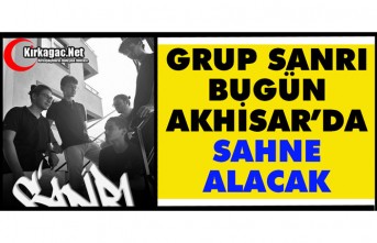 GRUP SANRI BUGÜN AKHİSAR’DA SAHNE ALACAK