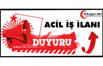 KIRKAĞAÇ'TA ACİL İŞ İLANI..HEMEN ARAYIN..