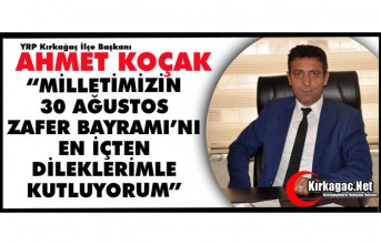 KOÇAK “MİLLETİMİZİN 'ZAFER BAYRAMI’NI' EN İÇTEN DİLEKLERİMLE KUTLUYORUM”