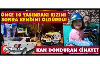 KORKUNÇ CİNAYET..ÖNCE 10 YAŞINDAKİ KIZINI, SONRA KENDİNİ ÖLDÜRDÜ