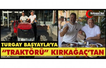 TURGAY BAŞYAYLAYA’YA “TRAKTÖRÜ” KIRKAĞAÇ’TAN