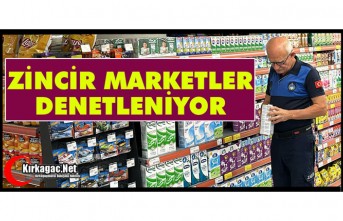 ZİNCİR MARKETLER DENETLENİYOR 