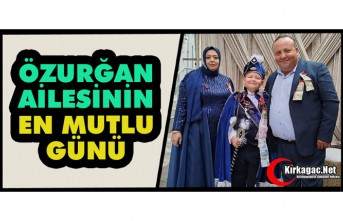 ÖZURĞAN AİLESİNİN EN MUTLU GÜNÜ