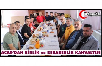 ACAR’DAN BİRLİK ve BERABERLİK KAHVALTISI