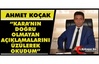 KOÇAK “KARA’NIN DOĞRU OLMAYAN AÇIKLAMALARINI ÜZÜLEREK OKUDUM”