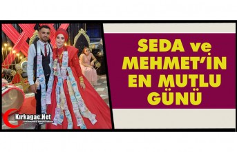 SEDA ve MEHMET’İN EN MUTLU GÜNÜ