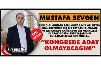 SEVGEN “KONGREDE ADAY OLMAYACAĞIM”