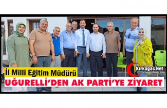 İL MİLLİ EĞİTİM MÜDÜRÜ UĞURELLİ’DEN AK PARTİ’YE ZİYARET