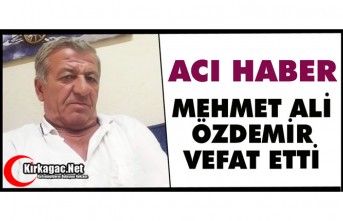 ACI HABER.. MEHMET ALİ ÖZDEMİR VEFAT ETTİ