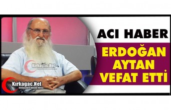 ACI HABER…ERDOĞAN AYTAN(TURABİ) VEFAT ETTİ